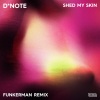 D*Note、Funkerman《Shed My Skin (Funkerman Remix)》[MP3/LRC]