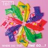 T.O.M.、Theory of Mind - Where did that time go...?