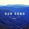 Mr. Peculiar - Our Song