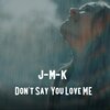 J-M-K、Cadence XYZ - Don't Say You Love Me (feat. Cadence XYZ)
