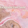 River Sleep Aid、Pink Noise for Sleep、Nature Collective - Background River Sound with Pink Noise, Loopable