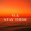 G.A - Stay There (Explicit)