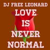 DJ Free Leonard - Love Is Never Normal