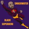 Smackwater、D Bottz - Black Superhero (feat. Dubble Nutt & D Bottz|Radio Edit)
