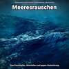 Meeresrauschen für den Tiefschlaf、Entspannungsmusik、Meeres Rauschen - Atmo am Meer für die Seele