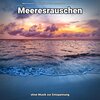 Meeresrauschen zum Einschlafen、Entspannungsmusik、Meeres Rauschen - Kontraste ohne Grenzen