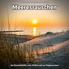 Meeresrauschen pur、Naturgeräusche、Meeres Rauschen - Chillout an der Küste