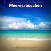 Meeresrauschen zur Entspannung und zum Einschlafen、Entspannungsmusik、Meeres Rauschen - Sanfte Aura