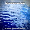 Meeresrauschen zum Chillen und Einschlafen、Entspannungsmusik、Meeres Rauschen - Hinreißende Bewegungen
