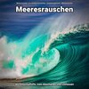 Meeresrauschen zum schnellen Einschlafen、Entspannungsmusik、Meeres Rauschen - Verträumt am Morgen