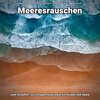 Meeresrauschen zum schnellen Einschlafen、Entspannungsmusik、Meeres Rauschen - Leise Gefühle