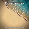 Meeresrauschen ohne Musik、Naturgeräusche、Meeres Rauschen - Leise Ozeanwellen