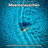 Meeresrauschen in bester Qualität、Entspannungsmusik、Meeres Rauschen - Ihre Wellen