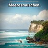 Meeresrauschen Aufnahmen kristallklar、Entspannungsmusik、Meeres Rauschen - Ambient Sounds zur Regeneration