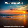 Meeresrauschen zum Relaxen、Entspannungsmusik、Meeres Rauschen - Meeresrauschen zur Beruhigung