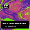 Tom Whyld - We Are Gonna Get