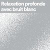 Bruit Blanc - Relaxation profonde avec bruit blanc, pt. 1