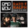 Rap Box、Rato e Ralph - Vale É o Cep