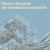 Suoni Naturali《Musica rilassante per meditazioni oceaniche, pt. 1》[MP3/LRC]