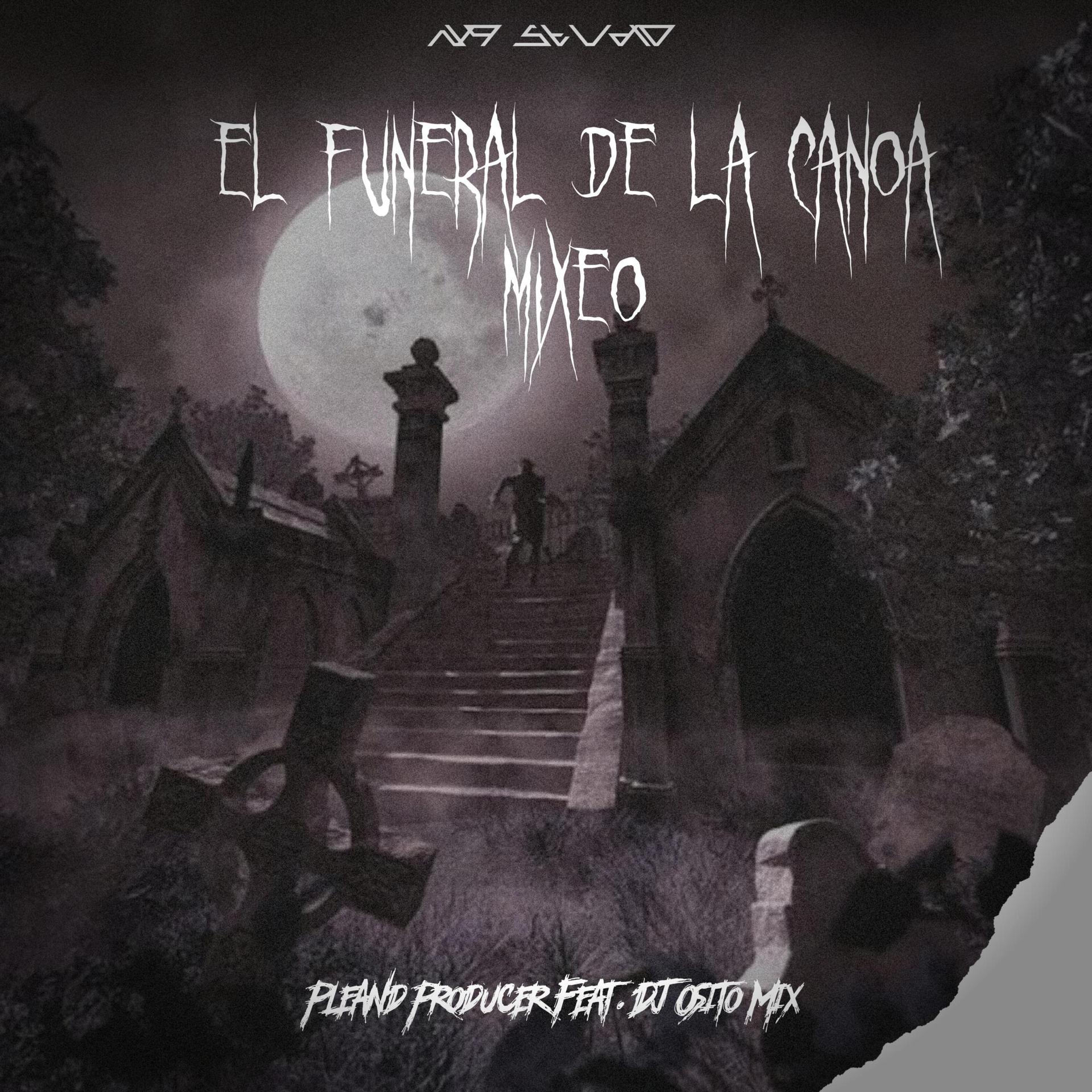 Pleand Producer、Dj Osito Mix - El Funeral De La Canoa Mixeo (feat. Dj Osito Mix|Explicit)