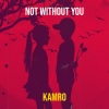 Kamro - Not Without You