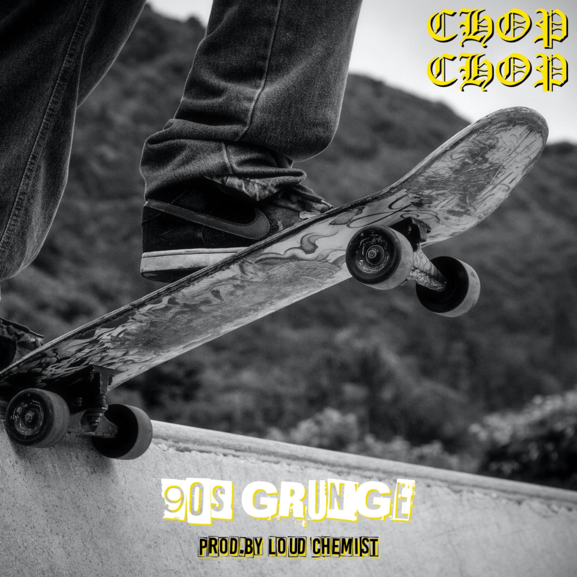 Chop Chop - 90s Grunge