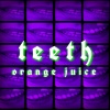 Orange Juice - teeth