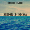 Tom Glide、Kimicoh - Children Of The Sea (Tom Glide's Gipsy Tightrope Version)