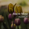 Azimov - You're Mine