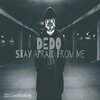 Dedo - Stay Afraid From Me