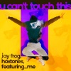 Jay Frog、Hoxtones、featuring_me - U Can't Touch This (Extended Mix)