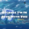 Deluxe1337 - Because I'm In Love With You