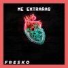 Fresko - Me extrañas