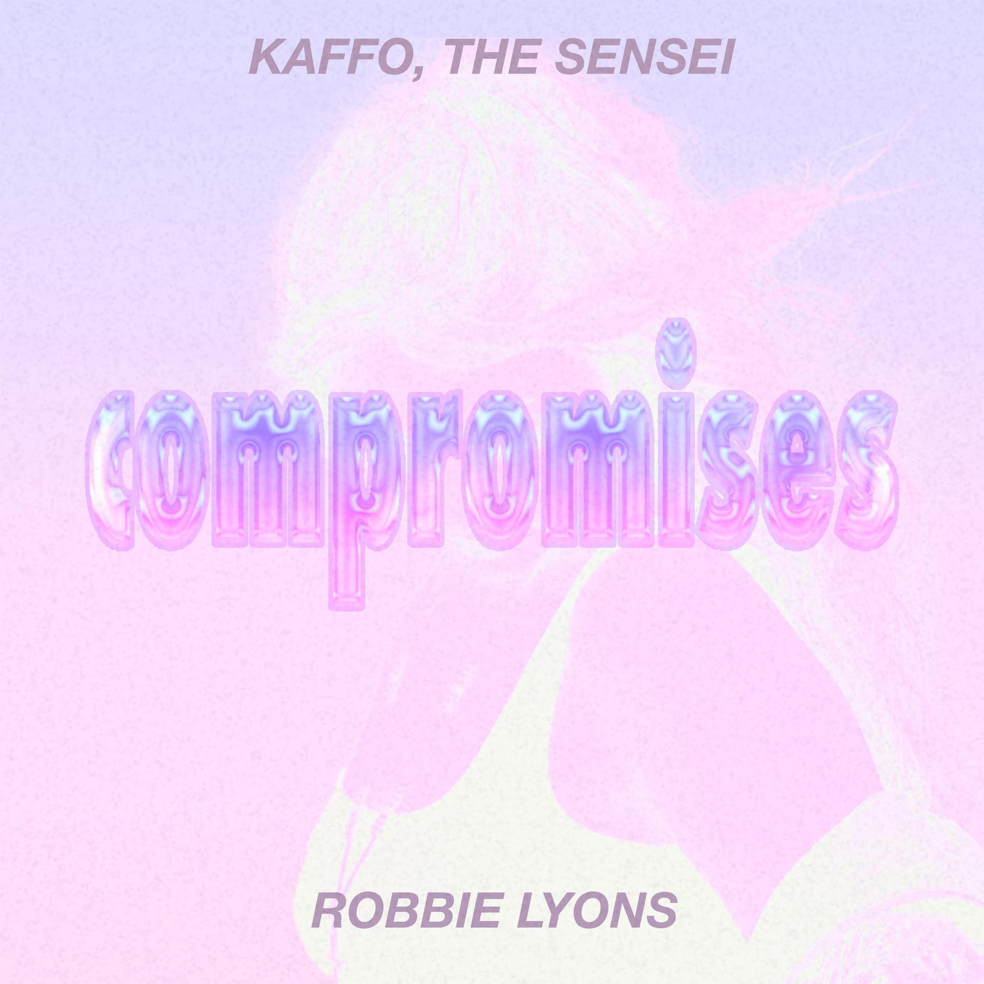 Kaffo the Sensei、Robbie Lyons - Compromises (feat. Robbie Lyons)(Explicit)