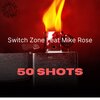 Switch Zone、Mike Rose - 50 shots (feat. Mike Rose)(Explicit)