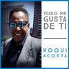 Koqui Acosta、Cuto Estevez - Todo Me Gusta de Ti