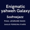 saulo ferreira、Paul LeGrande - Enigmatic Yahweh Galaxy sosfreejazz