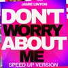 Jamie Linton - Don't Worry About Me (Speed Up Version)