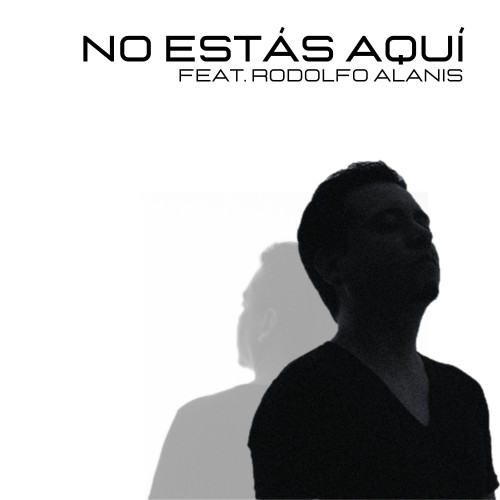 Lezzo Proyecta、Rodolfo Alanis - No Estás Aquí