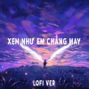 Trung Ngon、Lương Bích Hữu《Xem Như Em Chẳng May (Lofi Ver.)》[MP3/LRC]