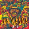 Izero、Christopher Gwilt - Jus Wanna