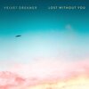 Velvet Dreamer - Lost Without You