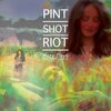 Pint Shot Riot - Hazy Days