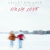 Velvet Dreamer、Tim Gelo - Only Love