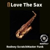Rodney Scratchmaster Funk - I Love The Sax (Rodneys Saxxy Mix)