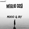 Mixio、Iry - Meglio così