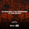 Mc Alef、Dj MG - Eu Descubri o Teu Segredinho vs Casa Branca (Explicit)