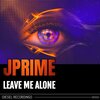 Jprime - Leave Me Alone