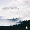 teenage mutants、Purple Disco Machine《People》[MP3/LRC]