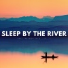 Deep Sleep、ASMR Insomnia Aid & Sounds for Sleep、Massage Music Guru《A Deep Sleep With River Sounds》[MP3/LRC]